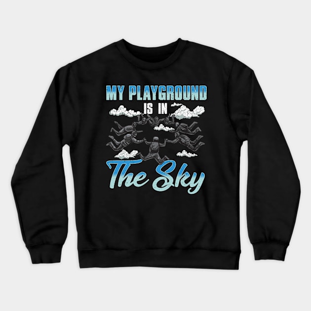 Cute & Funny My Playground Is In The Sky Skydiving Crewneck Sweatshirt by theperfectpresents